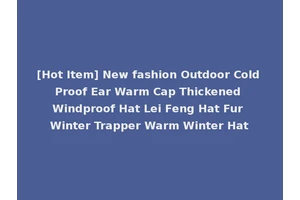 [Hot Item] New fashion Outdoor Cold Proof Ear Warm Cap Thickened Windproof Hat Lei Feng Hat Fur Winter Trapper Warm Winter Hat