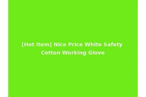[Hot Item] Nice Price White Safety Cotton Working Glove