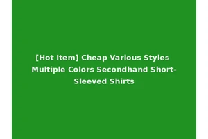 [Hot Item] Cheap Various Styles Multiple Colors Secondhand Short-Sleeved Shirts