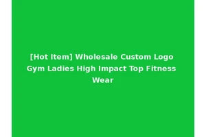 [Hot Item] Wholesale Custom Logo Gym Ladies High Impact Top Fitness Wear