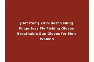 [Hot Item] 2019 Best Selling Fingerless Fly Fishing Gloves Breathable Sun Gloves for Men Women