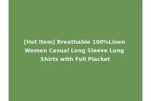 [Hot Item] Breathable 100%Linen Women Casual Long Sleeve Long Shirts with Full Placket