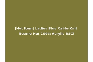 [Hot Item] Ladies Blue Cable-Knit Beanie Hat 100% Acrylic BSCI