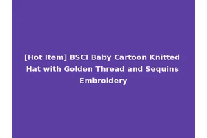 [Hot Item] BSCI Baby Cartoon Knitted Hat with Golden Thread and Sequins Embroidery
