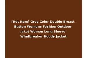 [Hot Item] Grey Color Double Breast Button Womens Fashion Outdoor Jaket Women Long Sleeve Windbreaker Hoody Jacket