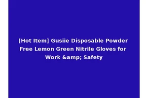 [Hot Item] Gusiie Disposable Powder Free Lemon Green Nitrile Gloves for Work &amp; Safety