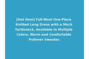 [Hot Item] Full-Wool One-Piece Knitted Long Dress with a Mock Turtleneck, Available in Multiple Colors, Warm and Comfortable Pullover Sweater.
