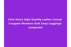 [Hot Item] High Quality Ladies Casual Cropped Womens Knit Sexy Leggings Jumpsuits