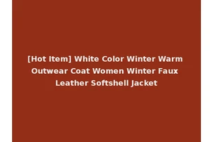 [Hot Item] White Color Winter Warm Outwear Coat Women Winter Faux Leather Softshell Jacket