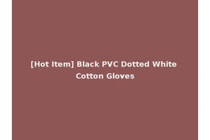 [Hot Item] Black PVC Dotted White Cotton Gloves
