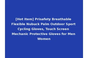 [Hot Item] Prisafety Breathable Flexible Nubuck Palm Outdoor Sport Cycling Gloves, Touch Screen Mechanic Protective Gloves for Men Women