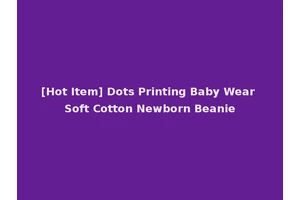 [Hot Item] Dots Printing Baby Wear Soft Cotton Newborn Beanie