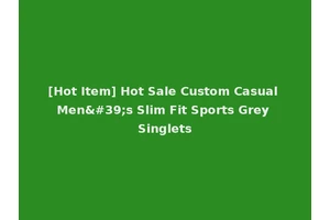 [Hot Item] Hot Sale Custom Casual Men's Slim Fit Sports Grey Singlets