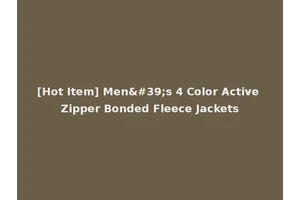 [Hot Item] Men's 4 Color Active Zipper Bonded Fleece Jackets