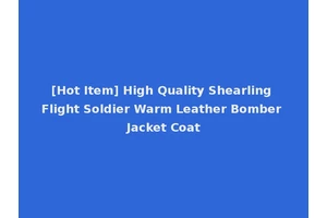 [Hot Item] High Quality Shearling Flight Soldier Warm Leather Bomber Jacket Coat