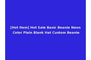 [Hot Item] Hot Sale Basic Beanie Neon Color Plain Blank Hat Custom Beanie