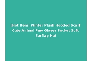 [Hot Item] Winter Plush Hooded Scarf Cute Animal Paw Gloves Pocket Soft Earflap Hat