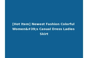 [Hot Item] Newest Fashion Colorful Women's Casual Dress Ladies Skirt