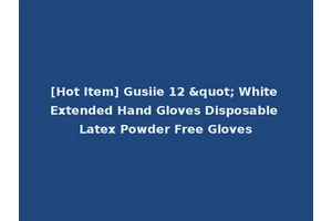 [Hot Item] Gusiie 12 " White Extended Hand Gloves Disposable Latex Powder Free Gloves