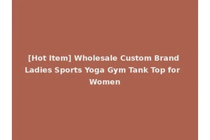 [Hot Item] Wholesale Custom Brand Ladies Sports Yoga Gym Tank Top for Women