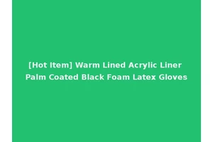 [Hot Item] Warm Lined Acrylic Liner Palm Coated Black Foam Latex Gloves