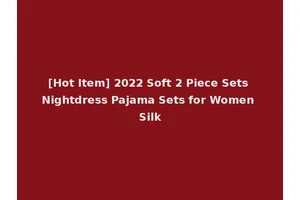 [Hot Item] 2022 Soft 2 Piece Sets Nightdress Pajama Sets for Women Silk