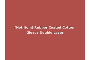 [Hot Item] Rubber Coated Cotton Gloves Double Layer