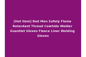 [Hot Item] Red Men Safety Flame Retardant Thread Cowhide Welder Guantlet Gloves Fleece Liner Welding Gloves