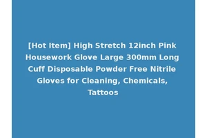 [Hot Item] High Stretch 12inch Pink Housework Glove Large 300mm Long Cuff Disposable Powder Free Nitrile Gloves for Cleaning, Chemicals, Tattoos