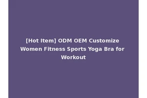 [Hot Item] ODM OEM Customize Women Fitness Sports Yoga Bra for Workout