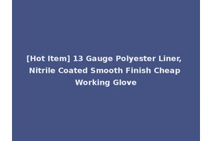 [Hot Item] 13 Gauge Polyester Liner, Nitrile Coated Smooth Finish Cheap Working Glove