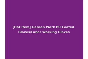 [Hot Item] Garden Work PU Coated Gloves/Labor Working Gloves