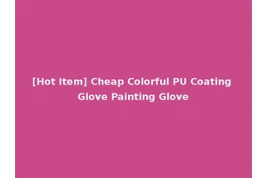 [Hot Item] Cheap Colorful PU Coating Glove Painting Glove