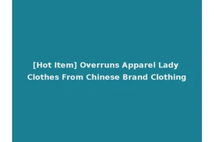 [Hot Item] Overruns Apparel Lady Clothes From Chinese Brand Clothing