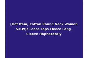 [Hot Item] Cotton Round Neck Women's Loose Tops Fleece Long Sleeve Haphazardly