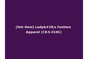 [Hot Item] Lady's Fashion Apparel (CX-S-016S)