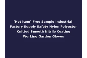 [Hot Item] Free Sample Industrial Factory Supply Safety Nylon Polyester Knitted Smooth Nitrile Coating Working Garden Gloves