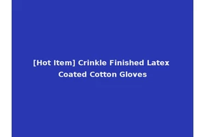 [Hot Item] Crinkle Finished Latex Coated Cotton Gloves