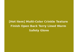 [Hot Item] Multi-Color Crinkle Texture Finish Open Back Terry Lined Warm Safety Glove