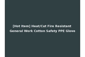 [Hot Item] Heat/Cut Fire Resistant General Work Cotton Safety PPE Glove