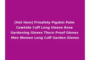 [Hot Item] Prisafety Pigskin Palm Cowhide Cuff Long Sleeve Rose Gardening Gloves Thorn Proof Gloves Men Women Long Cuff Garden Gloves