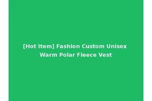 [Hot Item] Fashion Custom Unisex Warm Polar Fleece Vest