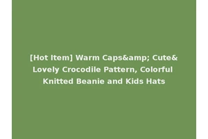 [Hot Item] Warm Caps&amp; Cute&Lovely Crocodile Pattern, Colorful Knitted Beanie and Kids Hats