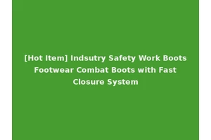 [Hot Item] Indsutry Safety Work Boots Footwear Combat Boots with Fast Closure System