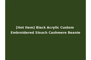 [Hot Item] Black Acrylic Custom Embroidered Slouch Cashmere Beanie