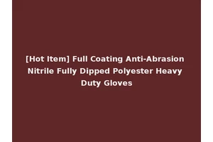 [Hot Item] Full Coating Anti-Abrasion Nitrile Fully Dipped Polyester Heavy Duty Gloves