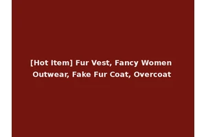 [Hot Item] Fur Vest, Fancy Women Outwear, Fake Fur Coat, Overcoat