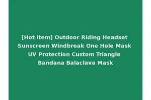 [Hot Item] Outdoor Riding Headset Sunscreen Windbreak One Hole Mask UV Protection Custom Triangle Bandana Balaclava Mask