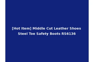 [Hot Item] Middle Cut Leather Shoes Steel Toe Safety Boots RS6136