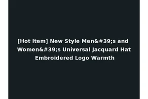 [Hot Item] New Style Men's and Women's Universal Jacquard Hat Embroidered Logo Warmth